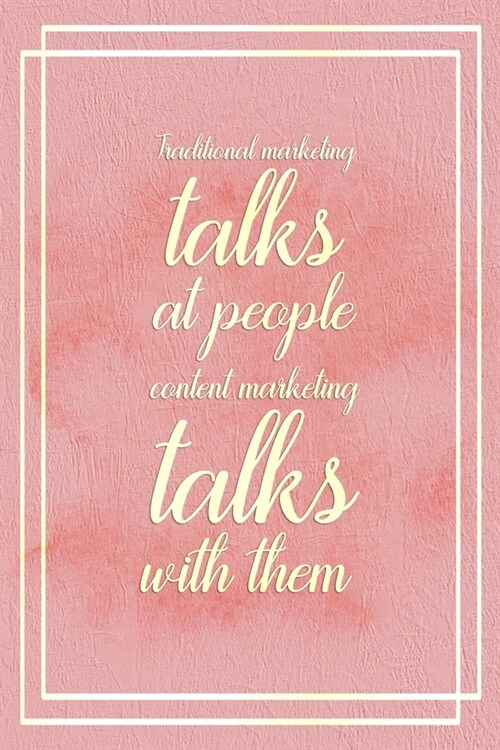 Traditional Marketing Talks At People Content Marketing Talks With Them: Marketing Notebook Journal Composition Blank Lined Diary Notepad 120 Pages Pa (Paperback)