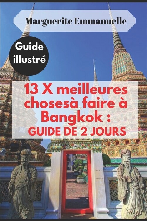 13 X meilleures choses ?faire ?Bangkok: GUIDE DE 2 JOURS: Guide illustr? (Paperback)