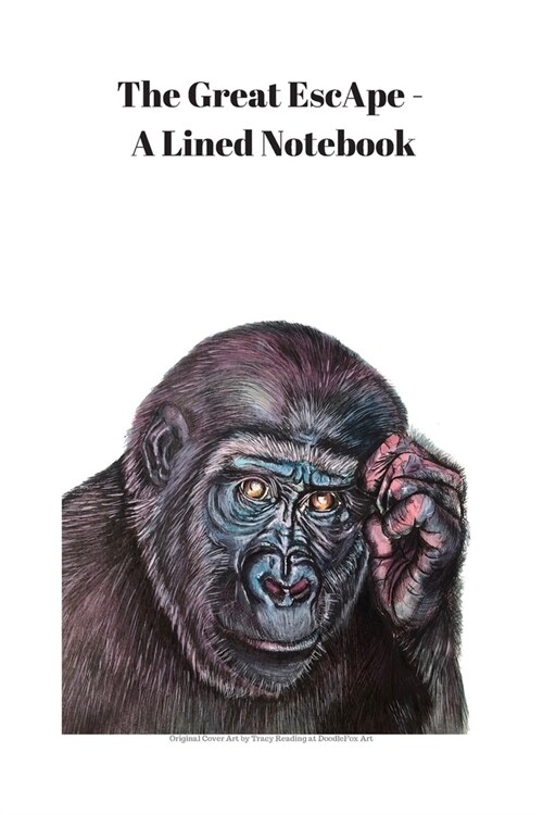 The Great EscApe - A Lined Notebook: A great notebook for noting, journaling, or general monkeying around, with original cover design by artist Tracy (Paperback)