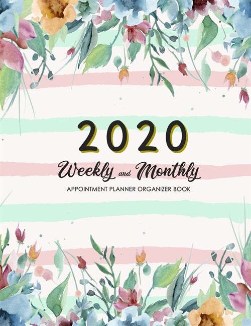 2020 Weekly and Monthly Appointment Planner Organizer Book: Floral Cover 52 Weeks Daily Hourly Appointment Book (Paperback)