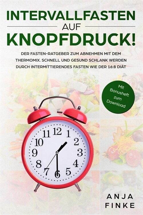 Intervallfasten auf Knopfdruck! Der Fasten-Ratgeber zum Abnehmen mit dem Thermomix. Schnell und gesund schlank werden durch Intermittierendes Fasten w (Paperback)