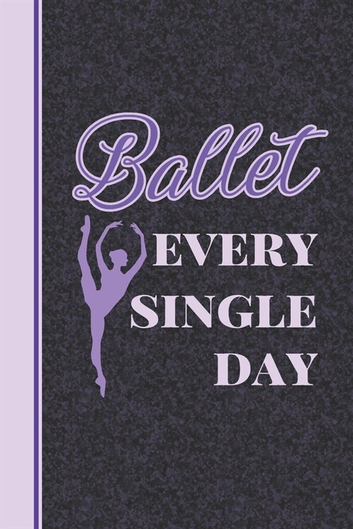 Ballet Every Single Day: Practice Log Book For Young Dancers (Paperback)