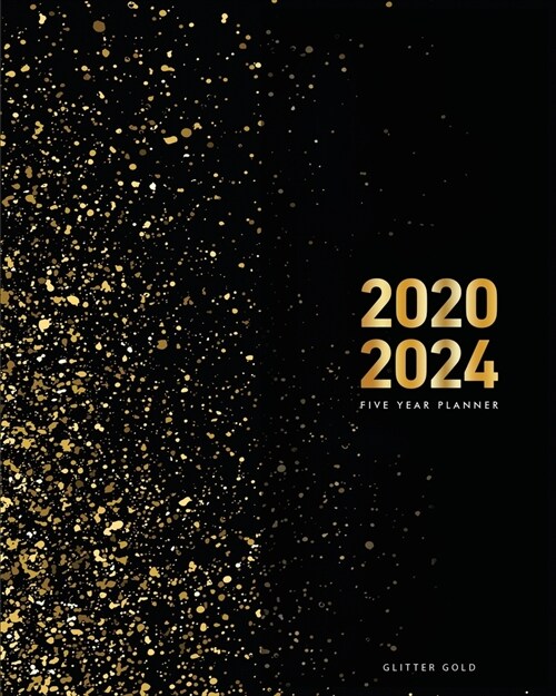 2020-2024 Five Year Planner-Gold Glitter: 60 Months Calendar, 5 Year Monthly Appointment Notebook, Agenda Schedule Organizer Logbook and Business Plan (Paperback)