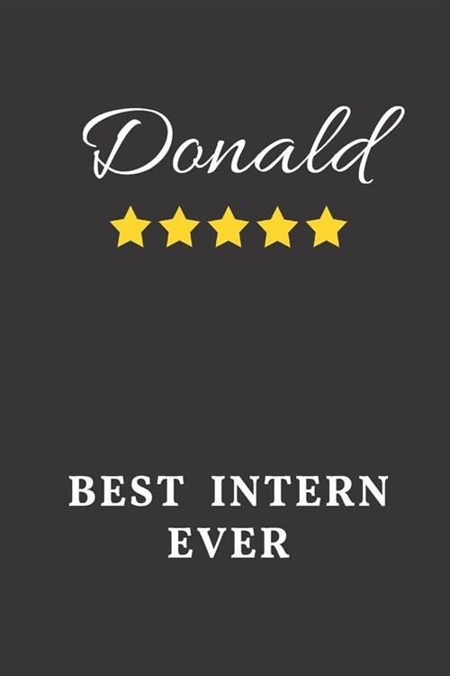 Donald Best Intern Ever: Un-dated Daily Planner Appreciation Gift for Male Intern Personalized with Name (Paperback)