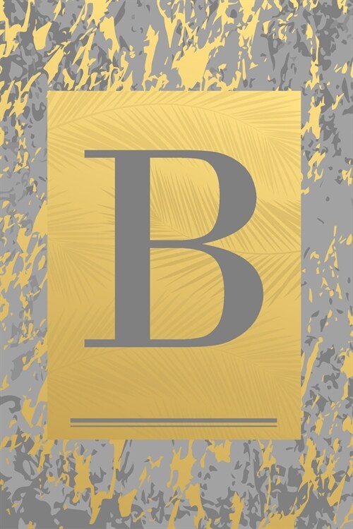 B: Grey & Gold Marble, Leaves - Cute Initial Monogram Letter B Minimalist Personalized Blank Lined Journal Notebook for W (Paperback)