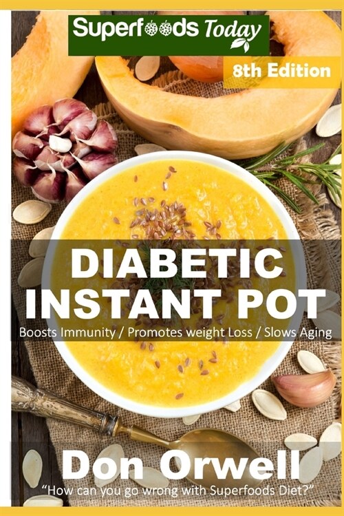Diabetic Instant Pot: Over 80 One Pot Instant Pot Recipe Book full of Dump Dinners Recipes and Antioxidants and Phytochemicals (Paperback)