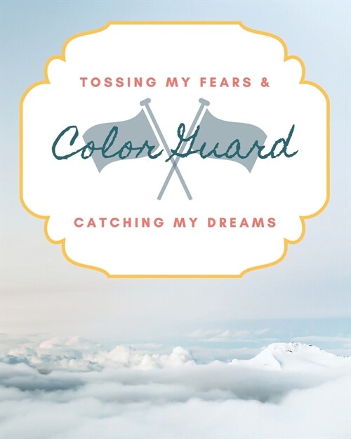 Color Guard Tossing My Fears & Catching My Dreams: School Marching Band Student Lined Journal Notebook for Diary Writing, Planning or Study (Paperback)