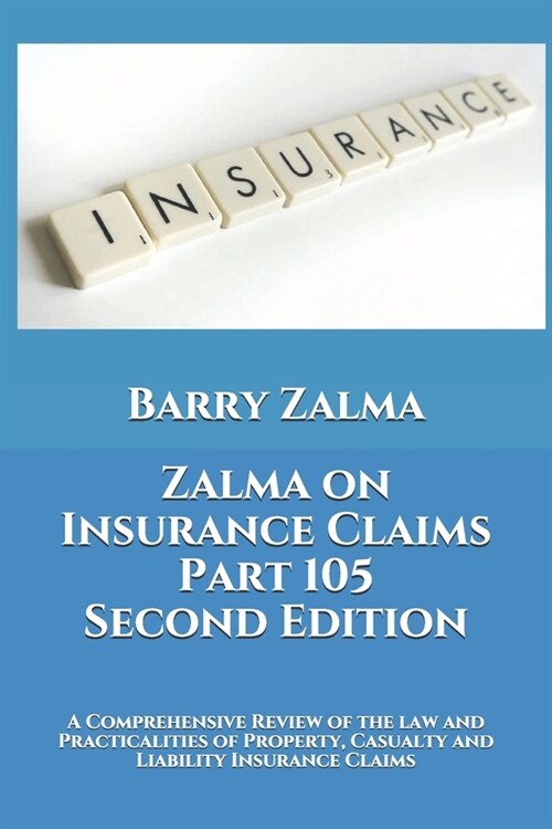 Zalma on Insurance Claims Part 105 Second Edition: A Comprehensive Review of the law and Practicalities of Property, Casualty and Liability Insurance (Paperback)