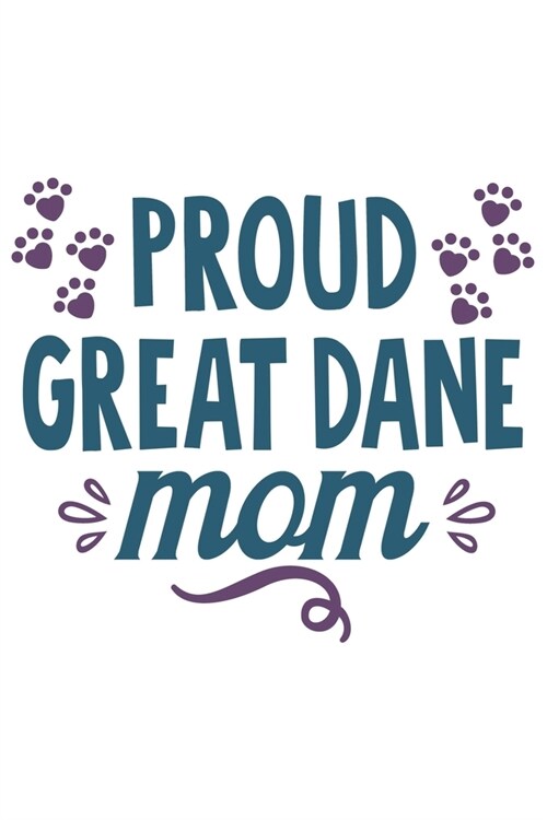 Proud Great Dane Mom: Funny Cool Great Dane Journal - Great Awesome Workbook (Notebook - Diary - Planner ) - 6x9 -120 Blank Quad Paper Pages (Paperback)