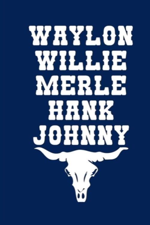 Waylon Willie Merle Hank Johnny: Lined Notebook, 110 Pages -Country and Western Icons on Navy Matte Soft Cover, 6X9 inch Journal for men women boys gi (Paperback)