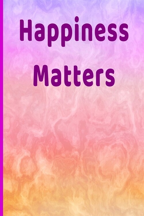 Happiness Matters: Inspiring Funny Gift Colorful Writing Journal, 6X9 120 Pages (Paperback)