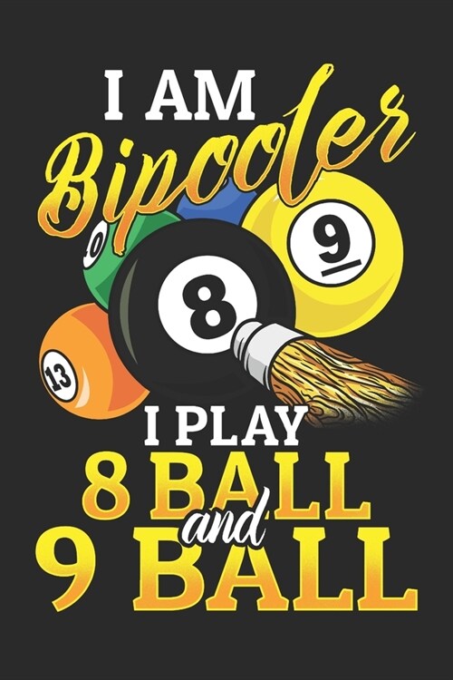 I am Bipooler I Play 8 Ball and 9 Ball: Lined Journal 6x9 Inches 120 Pages Notebook Paperback Pool Billiard Snooker Cue (Paperback)