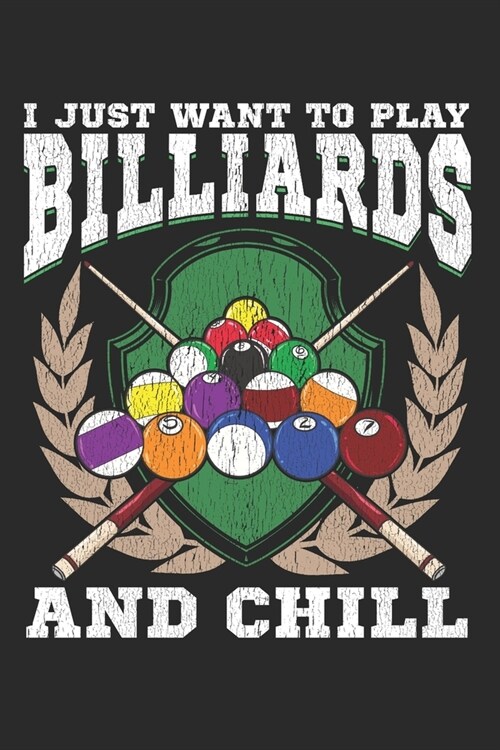 I Just want to Play Billiards and Chill: Lined Journal 6x9 Inches 120 Pages Notebook Paperback Pool Billiard Snooker Gift (Paperback)