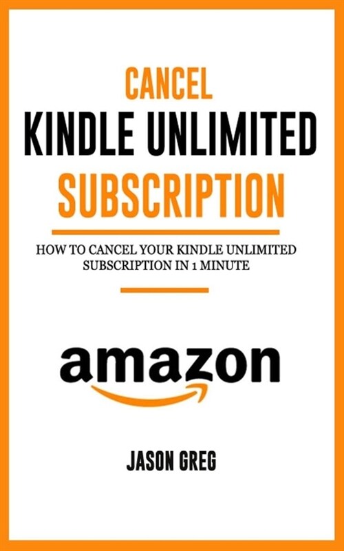 Cancel Kindle Unlimited Subscription: How to Cancel your Kindle Unlimited Subscription in 1 Minute (Paperback)