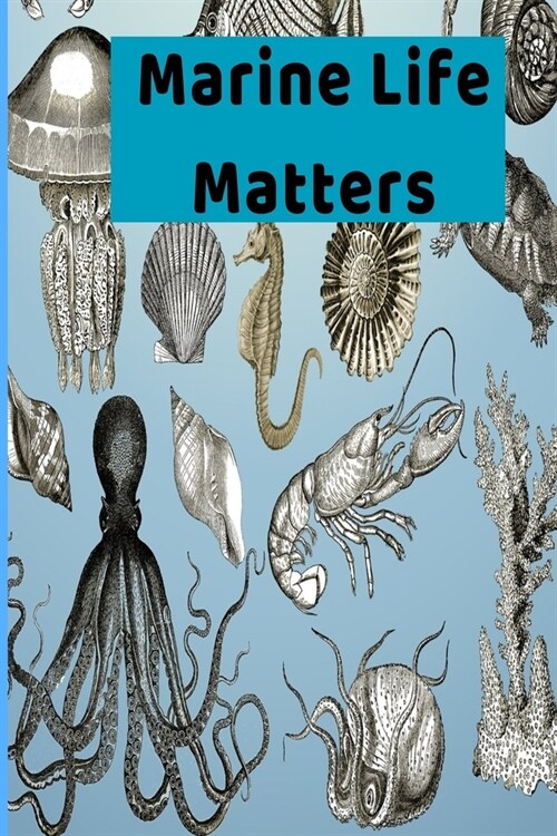 Marine Life Matters: Inspiring Funny Undersea Creatures Gift Colorful Writing Journal, 6X9 120 Pages (Paperback)