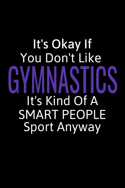 Its Okay If You Dont Like Gymnastics: Gymnastics Gifts For Girls & Boys, Inspirational Blank Small Lined Sport Journals To Write In (Paperback)