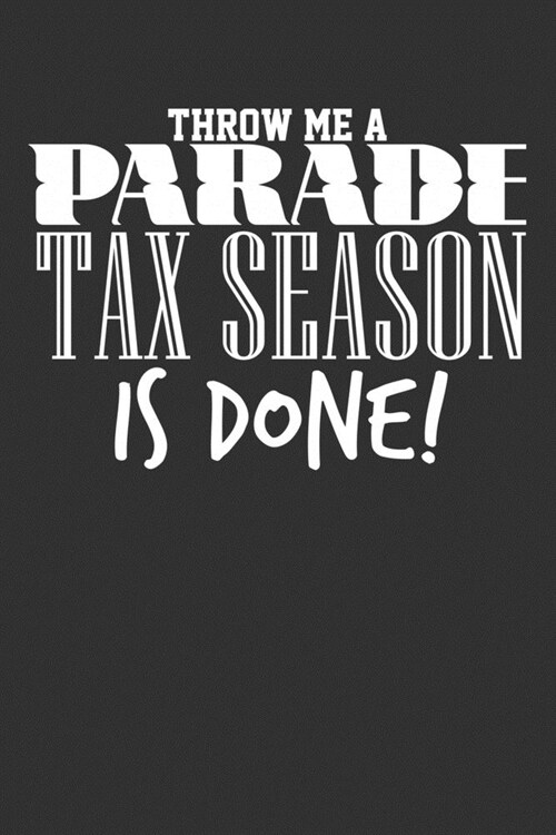 Throw Me a Parade Tax Season is Done!: Blank Lined Notebook (Paperback)