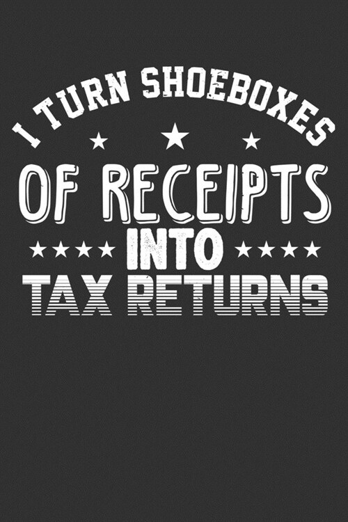 I Turn Shoeboxes of Receipts into Tax Returns: Blank Lined Notebook (Paperback)