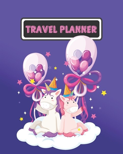 Travel Planner: Diary Vacation Planner for 10 Trips Plan with Packing Checklists Travel Itinerary Road Trip Unicorn Cover 8 x 10 inch (Paperback)