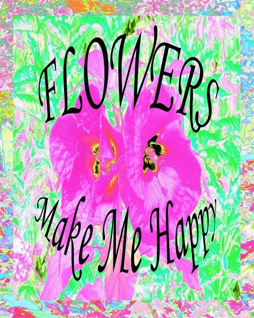 Flowers Make Me Happy: Self Care Journal - Two Hot Pink Plum Crazy Hibiscus on Lime Green (Paperback)