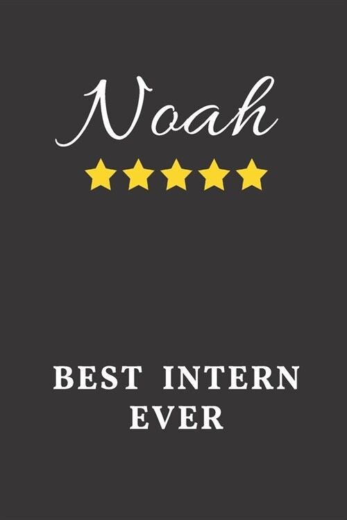 Noah Best Intern Ever: Un-dated Daily Planner Appreciation Gift for Male Intern Personalized with Name (Paperback)