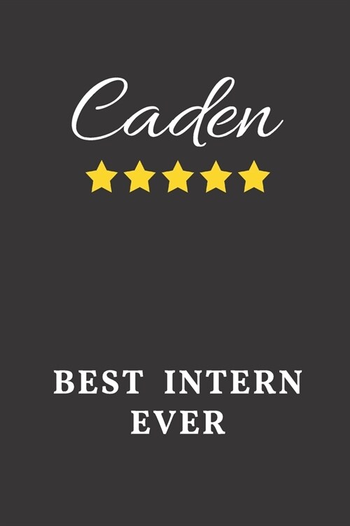 Caden Best Intern Ever: Un-dated Daily Planner Appreciation Gift for Male Intern Personalized with Name (Paperback)