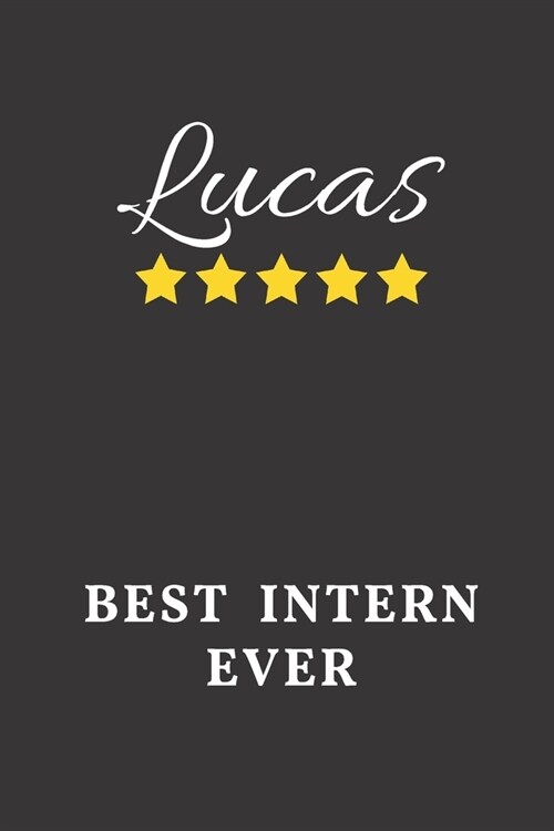 Lucas Best Intern Ever: Un-dated Daily Planner Appreciation Gift for Male Intern Personalized with Name (Paperback)