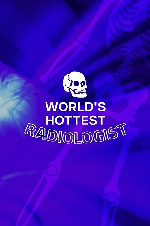 Worlds Hottest Radiologist: Radiologist Notebook Journal Composition Blank Lined Diary Notepad 120 Pages Paperback Blue (Paperback)