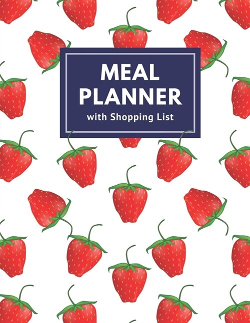 Meal Planner with Shopping List: Track and Plan Your Meal Weekly 52 Week Monday to Sunday Food Planner Diary Journal 8.5 x 11 Inch Notebook (Volume 12 (Paperback)