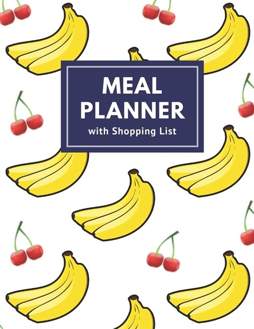Meal Planner with Shopping List: Track and Plan Your Meal Weekly 52 Week Monday to Sunday Food Planner Diary Journal 8.5 x 11 Inch Notebook (Volume 13 (Paperback)