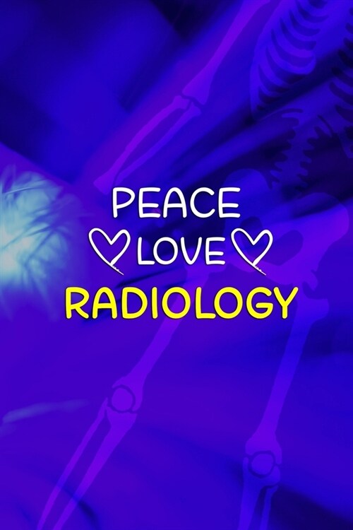 Peace Love Radiology: Radiologist Notebook Journal Composition Blank Lined Diary Notepad 120 Pages Paperback Blue (Paperback)
