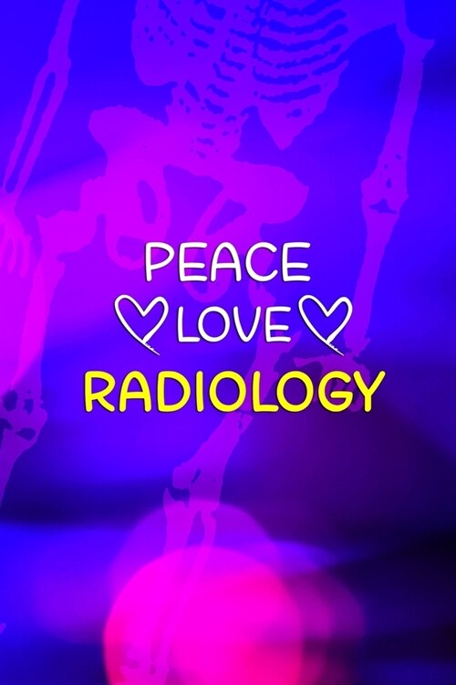 Peace Love Radiology: Radiologist Notebook Journal Composition Blank Lined Diary Notepad 120 Pages Paperback Purple (Paperback)