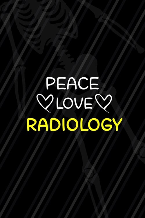 Peace Love Radiology: Radiologist Notebook Journal Composition Blank Lined Diary Notepad 120 Pages Paperback Black (Paperback)