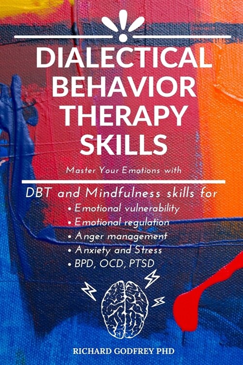 Dialectical Behavior Therapy Skills: Master Your Emotions with DBT and Mindfulness skills for Emotional vulnerability, Emotional regulation, Anger man (Paperback)