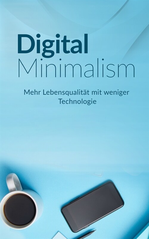 Digital Minimalism: Mehr Lebensqualit? mit weniger Technologie (Paperback)