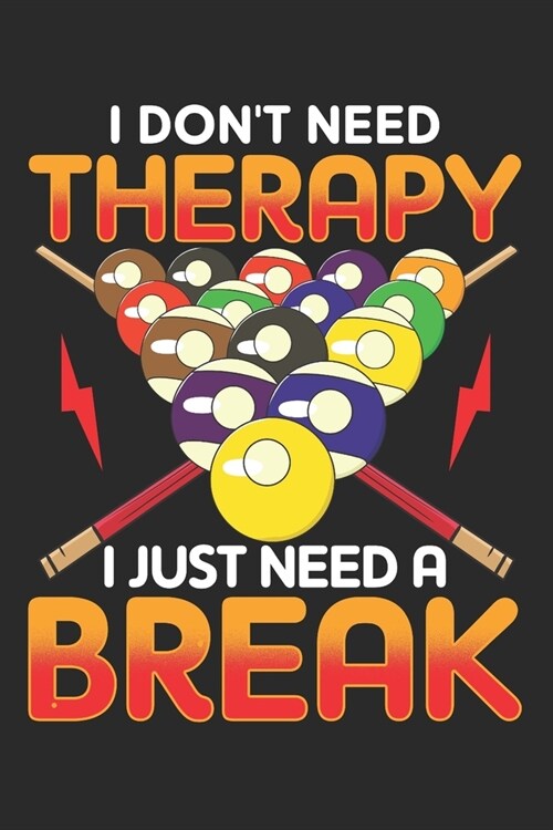 I Dont Need Therapy I Just Need a Break: Lined Journal 6x9 Inches 120 Pages Notebook Paperback with Snooker Pool Billiard Gift (Paperback)