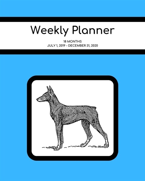 Weekly Planner: Doberman; 18 months; July 1, 2019 - December 31, 2020; 8 x 10 (Paperback)