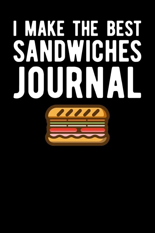 I Make The Best Sandwiches Journal (Paperback)