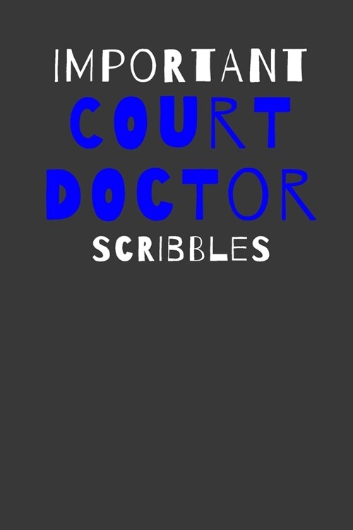 Important Court Doctor Scribbles: Inspirational Motivational Funny Gag Notebook Journal Composition Positive Energy 120 Lined Pages For Court Doctors (Paperback)