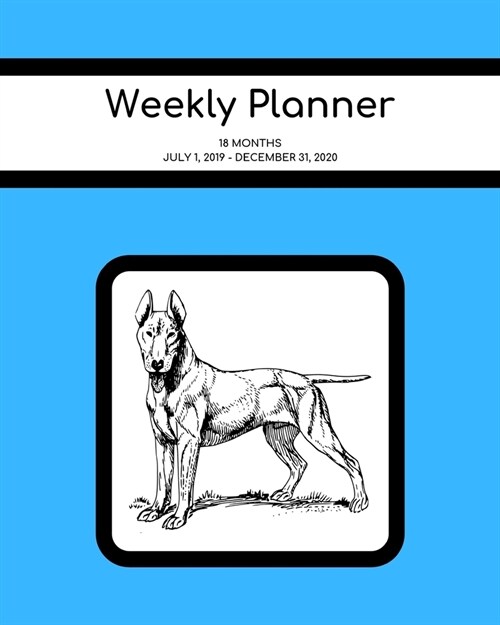 Weekly Planner: Bull Terrier; 18 months; July 1, 2019 - December 31, 2020; 8 x 10 (Paperback)