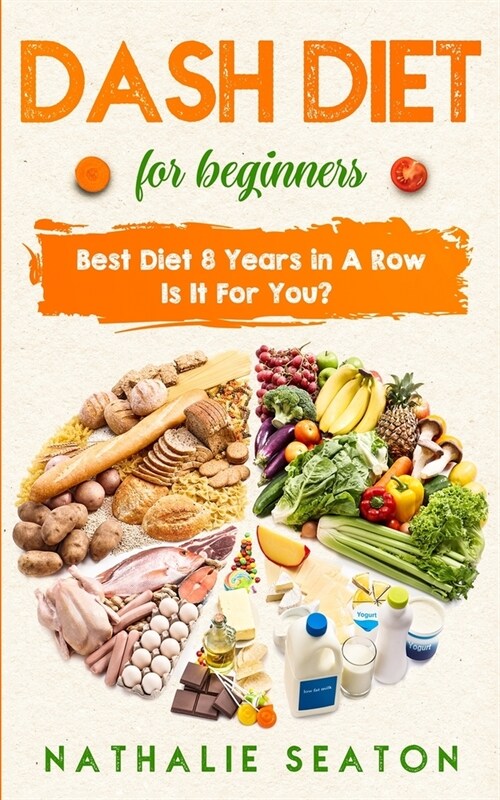 DASH DIET For Beginners: Best Diet 8 Years in a Row - Is It For You? (Paperback)