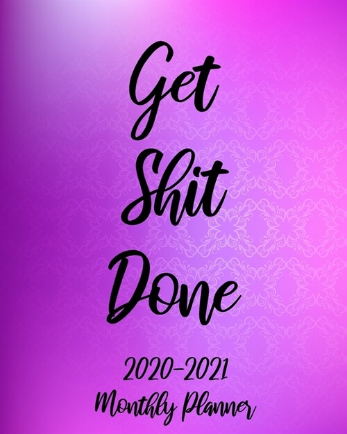 Get Shit Done 2020-2021 Monthly Planner: Purple Color, 24 Months Planner Calendar January 2020 to December 2021 Track And To Do List Schedule Agenda O (Paperback)