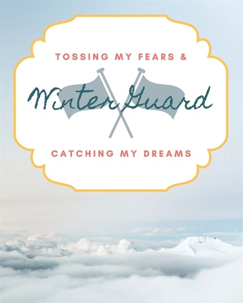 Winter Guard Tossing My Fears & Catching My Dreams: School Marching Band Student Lined Journal Notebook for Diary Writing, Planning or Study (Paperback)