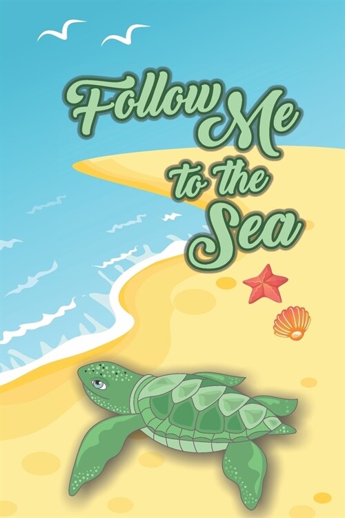 Follow Me To The Sea: 2020 Weekly Planner For Those Who Love Sea Turtles (Paperback)