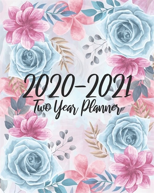 2020-2021 Two Year Planner: Beautiful Rose, 24 Months Planner Calendar January 2020 to December 2021 Track And To Do List Schedule Agenda Organize (Paperback)