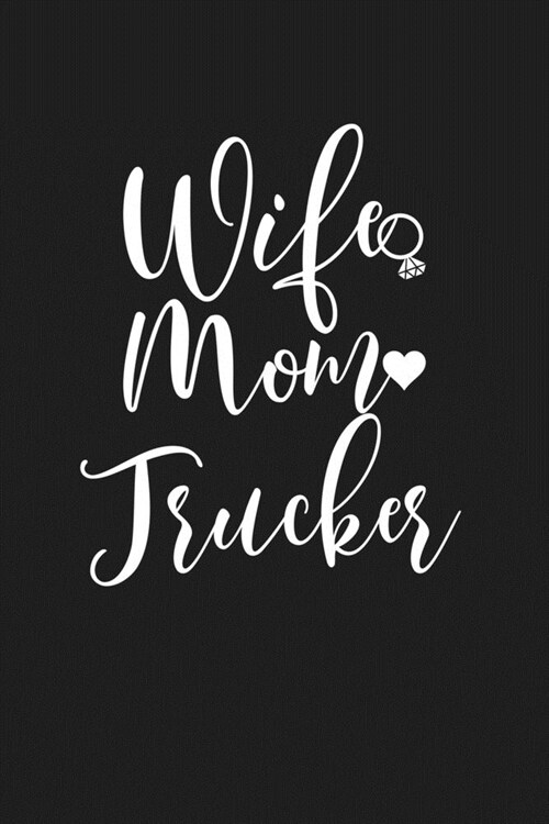 Wife Mom Trucker: Mom Journal, Diary, Notebook or Gift for Mother (Paperback)