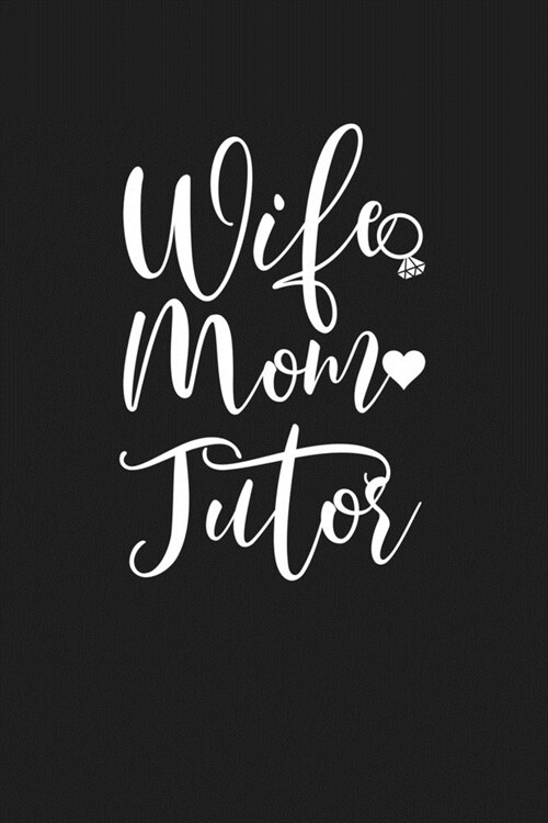 Wife Mom Tutor: Mom Journal, Diary, Notebook or Gift for Mother (Paperback)