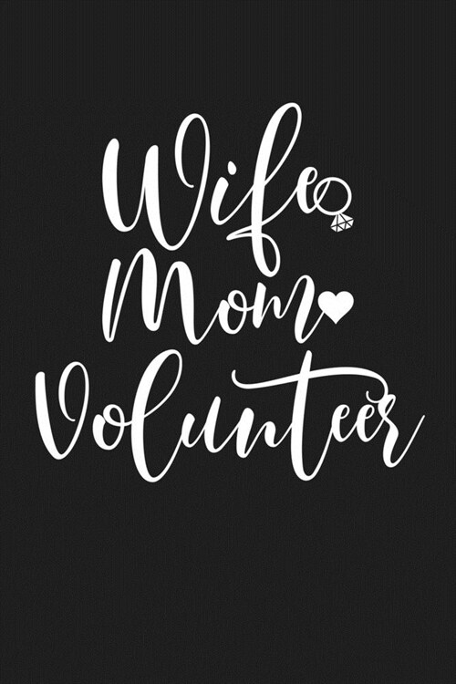 Wife Mom Volunteer: Mom Journal, Diary, Notebook or Gift for Mother (Paperback)