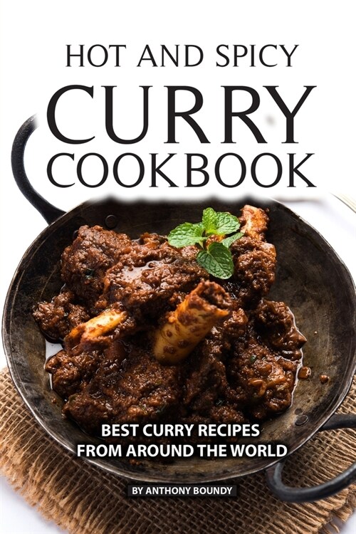 Hot and Spicy Curry Cookbook: Best Curry Recipes From Around The World (Paperback)