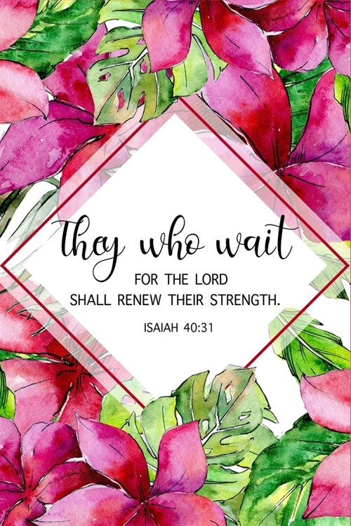They Who Wait For The Lord Shall Renew Their Strength: ISAIAH 40:31 Academic Planner, Weekly Planner with Bible Verses September 2019 - August 2020, C (Paperback)
